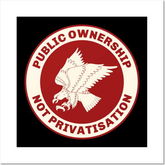 Public Ownership Not Privatisation Wall Art by Football from the Left